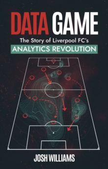 Data Game: The Story of Liverpool FC’s Analytics Revolution