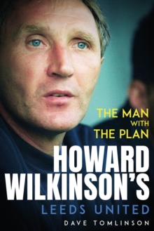 The Man with the Plan: Howard Wilkinson’s Leeds United