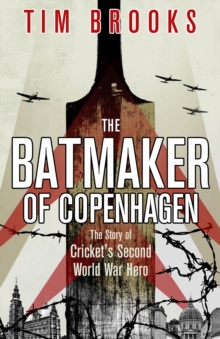 Image for The batmaker of Copenhagen  : the story of cricket's Second World War hero