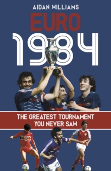 Image for Euro 1984  : the greatest tournament you never saw