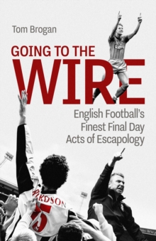 Going to the Wire: English Football’s Finest Final Day Acts of Escapology