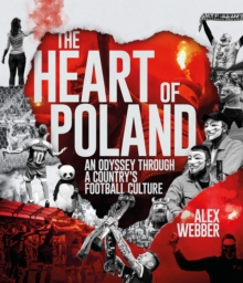 Image for The heart of Poland  : an odyssey through a country's football culture