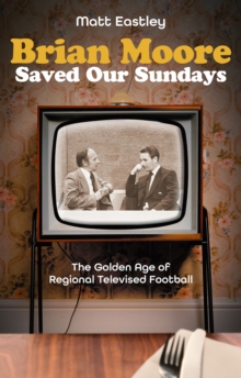 Image for Brian Moore saved our Sundays  : the golden age of televised football
