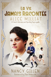 Image for La Vie Jamais Racontee : Alice Milliat, a French Heroine and Sporting Suffragette