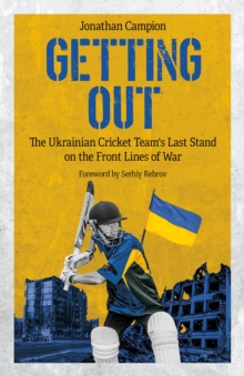 Image for Getting Out: The Ukrainian Cricket Team's Last Stand on the Front Lines of War
