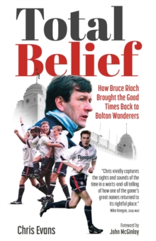 Image for Total Belief: How Bruce Rioch Brought the Good Times Back to Bolton Wanderers