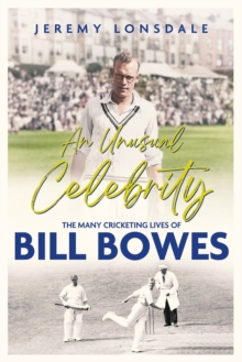 Image for An unusual celebrity  : the many cricketing lives of Bill Bowes