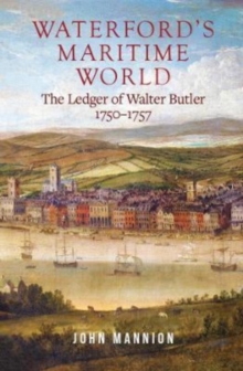 Waterford’s Maritime World: the ledger of Walter Butler, 1750-1757