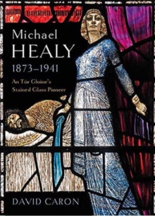 Image for Michael Healy 1873-1941 : An Tur Gloine's stained glass pioneer