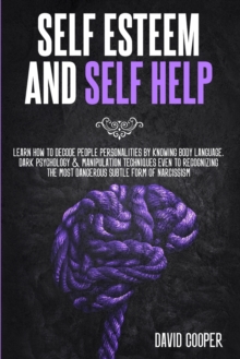 Image for Self Esteem and Self Help : Learn How to Decode People Personalities by Knowing Body Language, Dark Psychology and Manipulation Techniques Even to Recognizing the Most Dangerous Subtle Form of Narciss