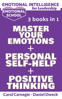 Image for Emotional Intelligence for Leadership : Learn How To Use Your Mind To Control Your Feelings + 7 Secrets to Develop your Mind and Achieve your Dreams + 25 Rules to Grow your Mind and Achieve success in