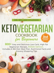 Image for Keto Vegetarian Cookbook for Beginners : 800+ Easy and Delicious Low-Carb, High Fat Vegetarian Recipes, #2020 Edition; Includes A 365 Diet Meal Plan, Nutritional Facts and Grocery Shopping Tips