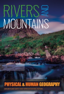Image for Rivers and mountains  : explore planet Earth's most impressive natural features