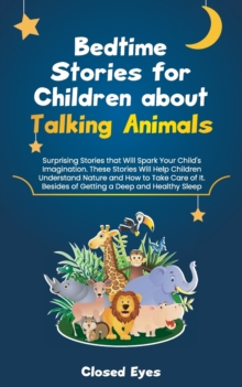 Image for Bedtime Stories for Children about Talking Animals : Surprising Stories that Will Spark Your Child's Imagination. These Stories Will Help Children Understand Nature and How to Take Care of It. Besides