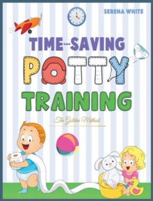 Image for Time-Saving Potty Training : The Golden Method Potty Train Your Little Boys and Girls in less Then 3 Days the Stress-Free Guide You Are Waiting For