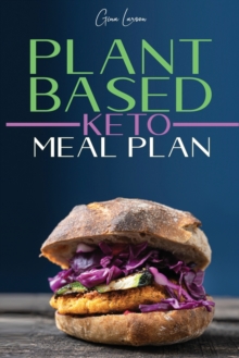 Image for Plant-Based Keto Meal Plan : A Kick-Start Guide for Your Health, Athletic Performance, Muscle Growth and Weight Loss. Recipes to Streamline Your Vegan Lifestyle with a 28 Days Diet Plan.