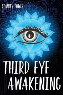 Image for Third Eye Awakening : A Guide to Activate and Awake Your Third Eye Chakra. Stimulate the Pineal Gland with Exercises and Increase Your Mind Abilities with a Personal Development.
