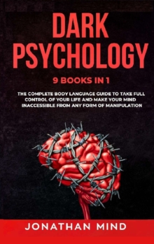 Image for Dark Psychology : 9 IN 1: The Complete Body Language Guide to Take Full Control Of Your Life And Make Your Mind Inaccessible From Any Form Of Manipulation