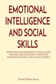 Image for Emotional Intelligence and Social Skills : Emotions Management to Build and Manage Relationships. Effective Communication & Influence People