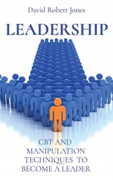 Image for Leadership : CBT and Manipulation Techniques to Become a Leader