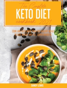 Image for The Complete Keto Diet Cookbook 2021 : Cook and Taste More than 200 Healthy Meals to Lose Weight and Feel Super Energetic