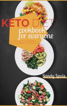 Image for Keto Diet Cookbook For Everyone : Easy Recipes To Lose Weight And Stay Healthy On A Keto Diet