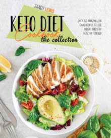 Image for Keto Diet Cookbook The Collection : Over 300 Amazing Low Carb Recipes To Lose Weight And Stay Healthy Forever