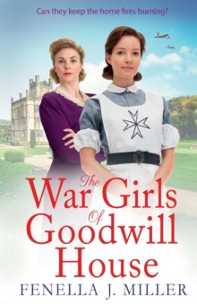The War Girls of Goodwill House: The start of a gripping historical saga series by Fenella J. Miller