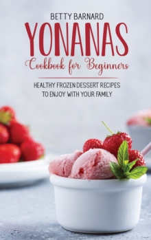 Image for Yonanas Cookbook for Beginners : Healthy Frozen Dessert Recipes to Enjoy with Your Family