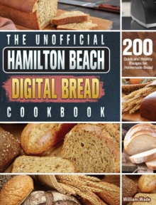 Image for The Unofficial Hamilton Beach Digital Bread Cookbook
