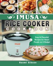 Image for Imusa Rice Cooker Cookbook : Easy & Flavorful Recipes for Smart People on A Budget