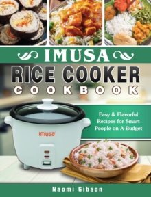 Image for Imusa Rice Cooker Cookbook : Easy & Flavorful Recipes for Smart People on A Budget