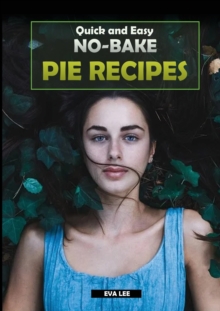 Image for Quick and Easy No-Bake Pie Recipes : Learn how to cook some of the best no-bake pie recipes, ideal for both beginners and advanced