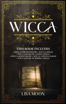 Image for Wicca : This Book Includes: Wicca For Beginners, Spells, Candle Spells, Moon Magic, Crystal Magic, Herbal Spells