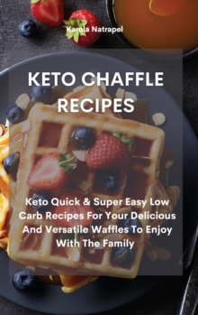 Image for Keto Chaffle Recipes : Keto Quick & Super Easy Low Carb Recipes For Your Delicious And Versatile Waffles To Enjoy With The Family
