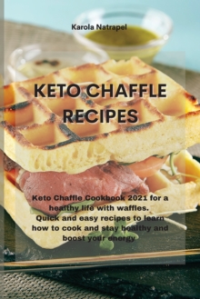 Image for Keto Chaffle Recipes : Keto Chaffle Cookbook 2021 for a healthy life with waffles. Quick and easy recipes to learn how to cook and stay healthy and boost your energy