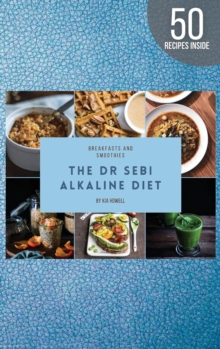 Image for Dr Sebi Alkaline Diet : Breakfast Is Indeed the Most Important Meal of the Day, So Make Sure You Make It Count!by Following the Alkaline Diet You Give Your Body an Energy Boost at the Same Time You St