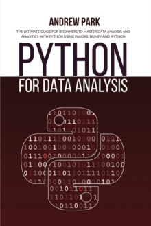 Image for Python for Data Analysis : The Ultimate Guide for Beginners to Master Data Analysis and Analytics with Python using Pandas, Numpy and Ipython