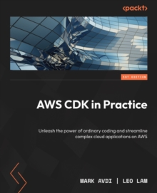 Image for AWS CDK in Practice: Streamline Building Complex Cloud Applications on AWS by Unleashing the Power of Ordinary Coding