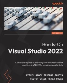 Image for Hands-on Visual Studio 2022: A Developer's Guide to Exploring New Features and Best Practices in VS2022 for Maximum Productivity