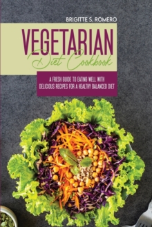 Image for Vegetarian Diet Cookbook : A Fresh Guide to Eating Well with Delicious Recipes for a Healthy Balanced Diet