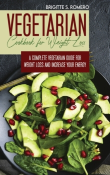 Image for Vegetarian Cookbook for Weight loss : A complete Vegetarian meal-prep guide for weight loss and increase energy