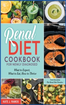 Image for Renal Diet Cookbook for Newly Diagnosed : What to Expect, What to Eat, How to Thrive