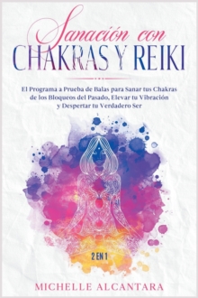 Image for Sanacion con Chakras y Reiki [2 EN 1] : El programa a prueba de balas para sanar tus chakras de los bloqueos del pasado, elevar tu vibracion y despertar tu verdadero ser