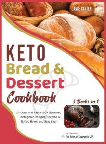 Image for Keto Bread & Dessert Cookbook [3 Books in 1] : Cook and Taste 150+ Gourmet Ketogenic Recipes, Become a Skilled Baker and Stay Lean