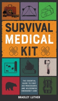 Image for Survival Medical Kit : The Essential Guide to First Aid Procedures and Wilderness Emergency Care