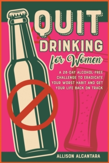Image for Quit Drinking for Women : A 28-Day Alcohol-Free Challenge to Eradicate Your Worst Habit and Get Your Life Back on Track