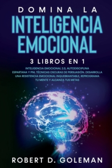 Image for Domina La Inteligencia Emocional (3 libros en 1) : Inteligencia Emocional 2.0, Autodisciplina Espartana y PNL Tecnicas Oscuras de Persuasion. Desarrolla una Resistencia Emocional Inquebrantable, Repro