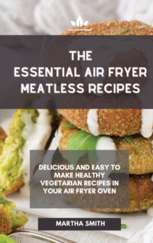 Image for The Essential Air Fryer Meatless Recipes