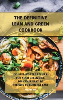Image for The Definitive Lean and Green Cookbook : 50 step-by-step recipes for your Green diet, delicious, easy to prepare to burn fat fast